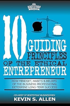 10 guiding principles of the ethical entrepreneur 1st edition kevin s allen 1545148791, 978-1545148792