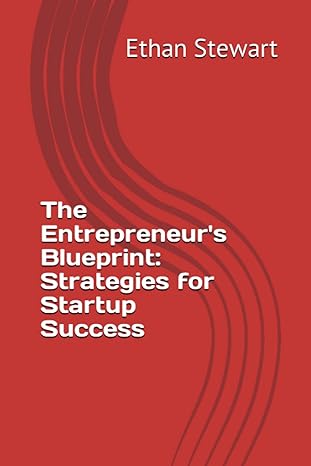 the entrepreneurs blueprint strategies for startup success 1st edition ethan stewart b0c2rrqf2j,