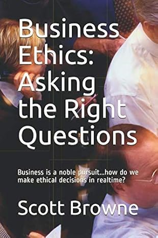 business ethics asking the right questions business is a noble pursuit how do we make ethical decisions in