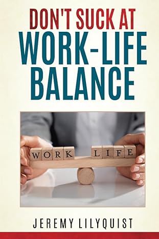 dont suck at work life balance 1st edition jeremy lilyquist b0ck3zhd3h, 979-8861814294