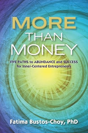 more than money five paths to abundance and success for inner centered entrepreneurs 1st edition fatima