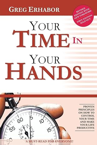 your time in your hands proven principles on how to control your time and make your life productive 1st