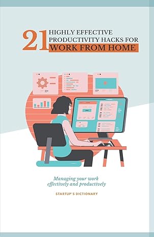 21 highly effective productivity hacks for work from home managing your work effectively and productively 1st