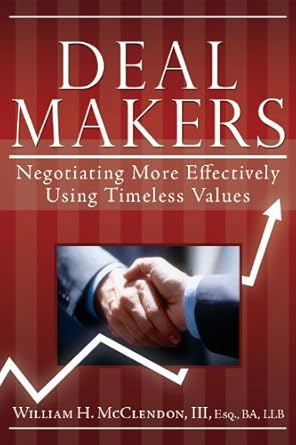 deal makers negotiating more effectively using timeless values 1st edition bill mcclendon 159955500x,