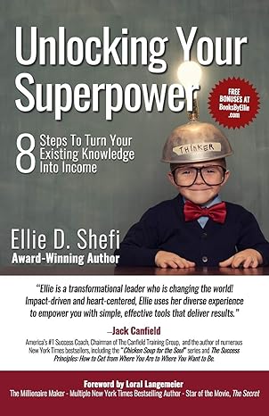 unlocking your superpower 8 steps to turn your existing knowledge into income 1st edition ellie d shefi