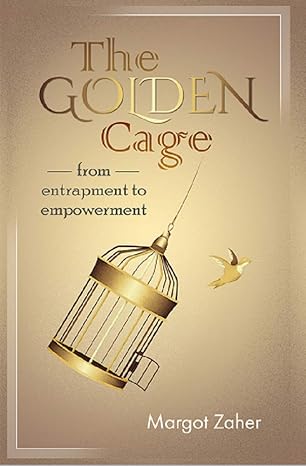 the golden cage from entrapment to empowerment 1st edition margot zaher 1627472991, 978-1627472999