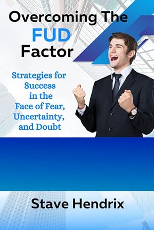 overcoming the fud factor strategies for success in face of fear uncertainty and doubt 1st edition stave