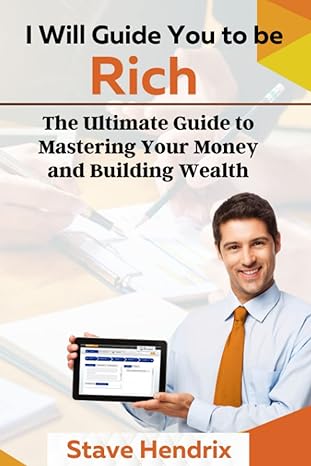 i will guide you to be rich the ultimate guide to mastering your money and building wealth 1st edition stave