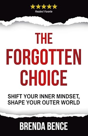 the forgotten choice shift your inner mindset shape your outer world 1st edition brenda bence 1942718071,