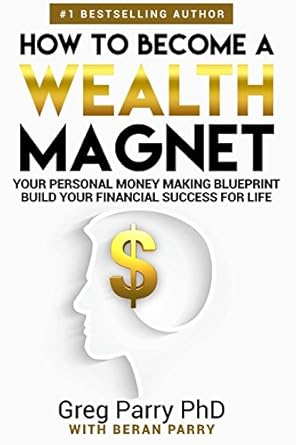 how to become a wealth magnet 1st edition greg parry 1517128471, 978-1517128470