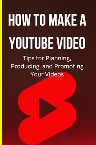 how to make a youtube video tips for planning producing and promoting your videos 1st edition azhar ali