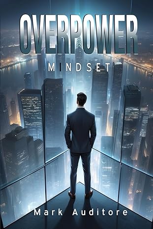 overpower mindset transform mind time and goals into daily success strategies and techniques to unlock your