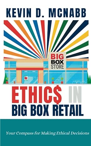 ethic$ + in big box retail your compass for making ethical decisions 1st edition kevin mcnabb b0c51rrxnz,