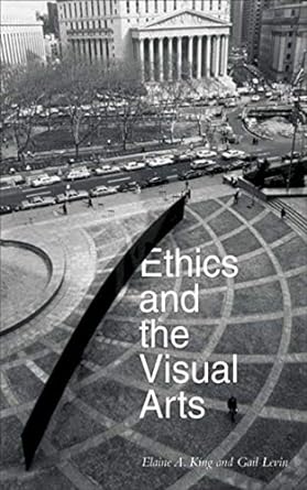 ethics and the visual arts 1st edition elaine a king ,gail levin 1581154585, 978-1581154580