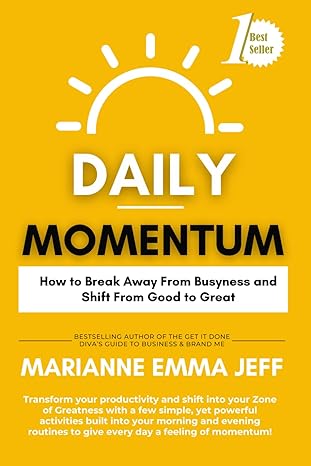 daily momentum how to break away from busyness and shift from good to great 1st edition marianne emma jeff