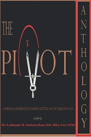 the pivot anthology 20 personal experiences of experts getting out of their own way 1st edition dr lashonda m