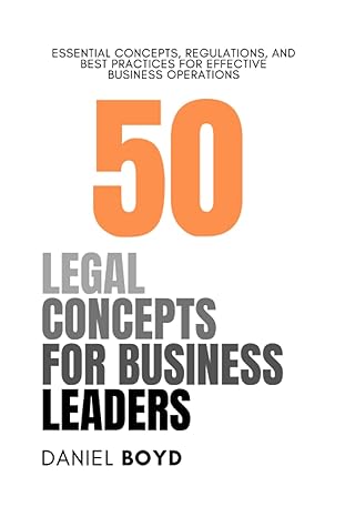 50 legal concepts for business leaders an indispensable resource for business leaders looking to increase