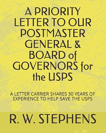 a priority letter to our postmaster general and board of governors for the usps 1st edition r w stephens