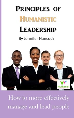 principles of humanistic leadership 1st edition jennifer hancock ,desiree vogelpohl b08hw34s53, 979-8685950857