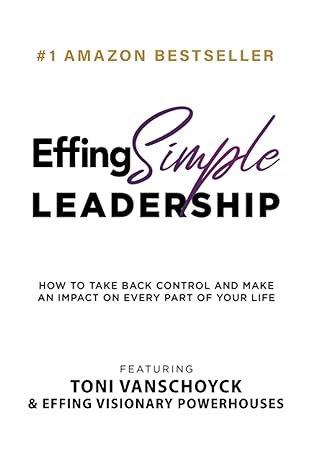 effing simple leadership how to take back control and make an impact on every part of your life 1st edition