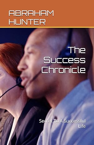 the success chronicle secret to a successful life 1st edition abraham a hunter b0crvb3znq, 979-8874445560