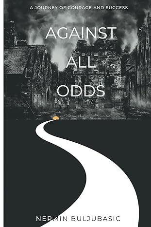 against all odds a journey of courage and success 1st edition nermin buljubasic b0crmqpcrl, 979-8873878253