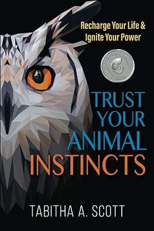 trust your animal instincts recharge your life and ignite your power 1st edition tabitha a scott 1735494003,