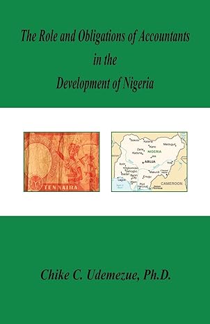 the role and obligations of accountants in the development of nigeria 1st edition ph d udemezue, chike c