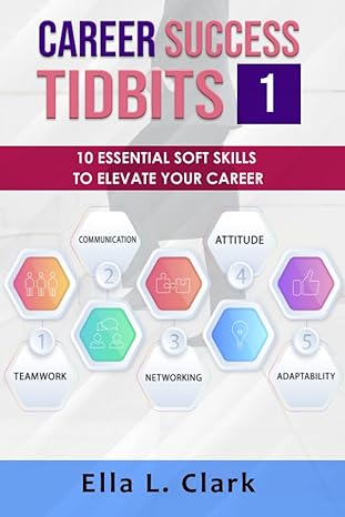 career success tidbits 1 10 essential soft skills to elevate your career 1st edition ella l clark b09yrs63m3,