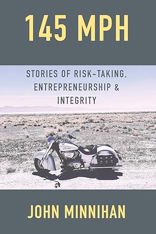 145 mph stories of risk taking entrepreneurship and integrity 1st edition john minnihan 169381739x,