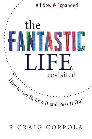 the fantastic life / revisited how to get it live it and pass it on 1st edition r craig coppola b0bm3htz26,