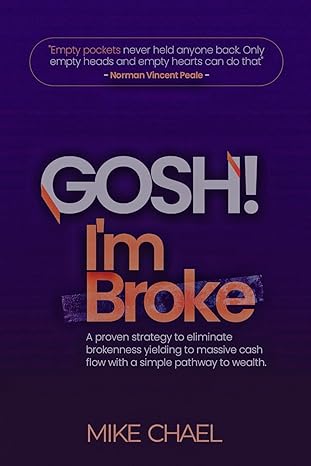 gosh im broke a proven strategy to eliminate brokeness yielding to massive cashflow with a simple pathway to