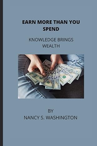 earn more than you spend knowledge brings wealth 1st edition nancy washington b0bb5qvzkl, 979-8847671279