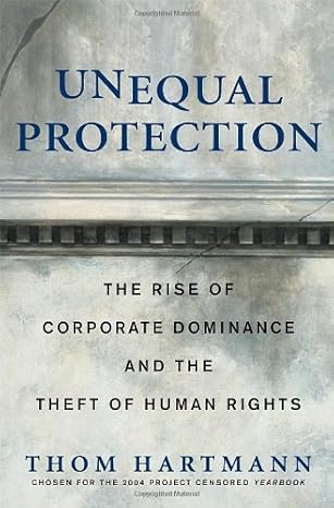 unequal protection how corporations became people and how you can fight back 1st edition thom hartmann