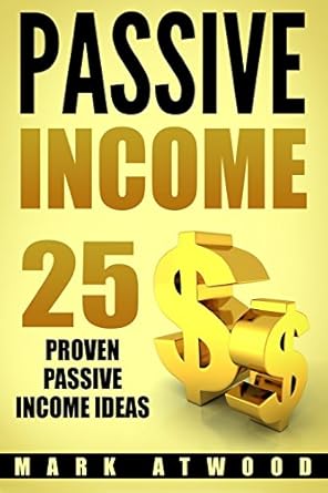 passive income 25 proven business models to make money online from home 1st edition mark atwood 1978362862,