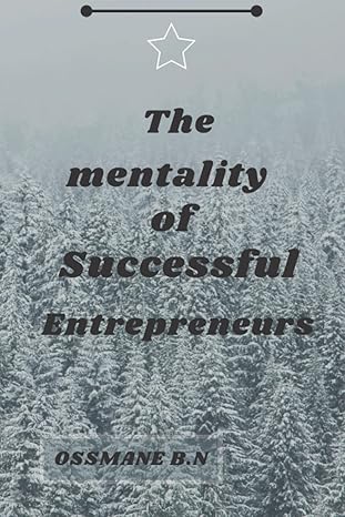 the mentality of successful entrepreneurs the secrets to wealth and prosperity practical steps rewire your