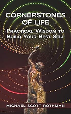 cornerstones of life practical wisdom to build your best self 1st edition michael scott rothman 1734456205,