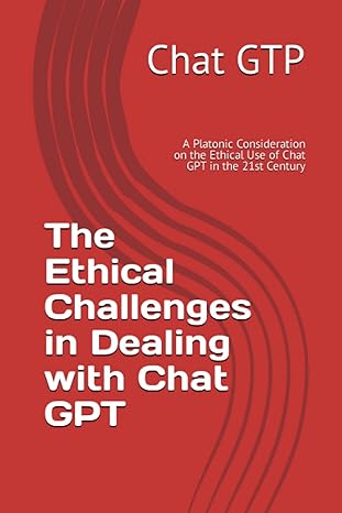 the ethical challenges in dealing with chat gpt a platonic consideration on the ethical use of chat gpt in