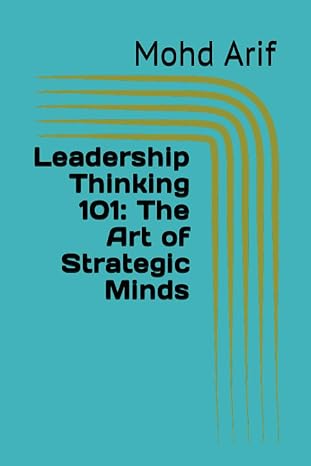 leadership thinking 101 the art of strategic minds 1st edition mohd arif b0cccx8m1b, 979-8853150324