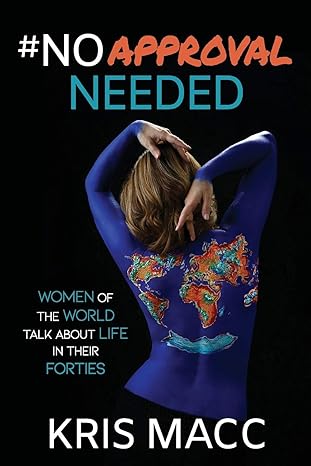 #noapprovalneeded women of the world talk about life in their forties 1st edition kris macc ,catherine lennon