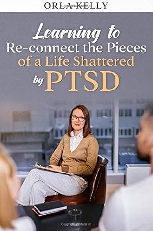 learning to re connect the pieces of a life shattered by ptsd 1st edition orla kelly 1506076955,