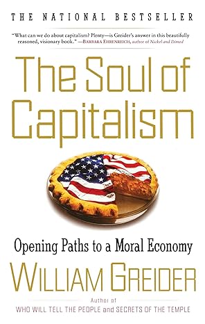 the soul of capitalism opening paths to a moral economy 1st edition william greider 0684862204, 978-0684862200