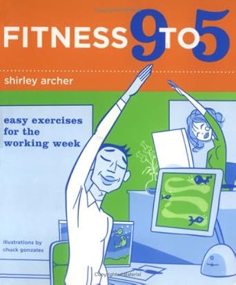 fitness 9 to 5 easy exercises for the working week 1st edition shirley archer ,chuck gonzales b000w906as