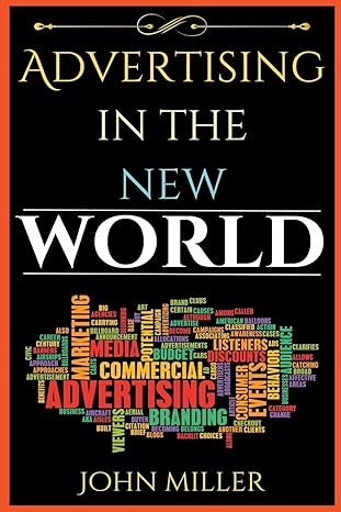 advertising in the new world 1st edition john miller b0bx1twxq6, 979-8215022436