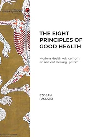 the eight principles of good health modern health advice from an ancient healing system 1st edition ezdean