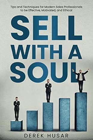 sell with a soul tips and techniques for the modern sales professional to be effective motivated and ethical