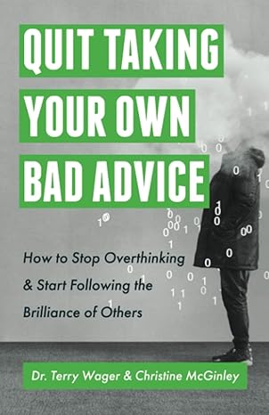 quit taking your own bad advice how to stop overthinking and start following the brilliance of others 1st