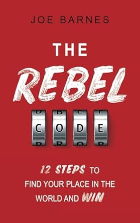 the rebel code 12 steps to find your place in the world and win 1st edition joe barnes b0cmlrz39q,