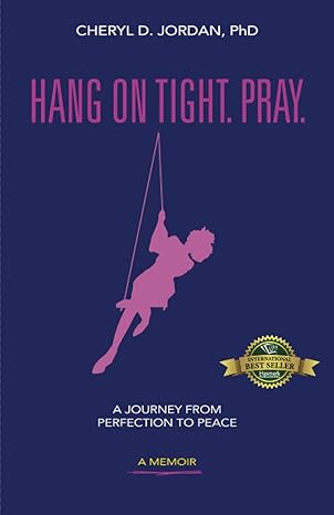 hang on tight pray a journey from perfection to peace 1st edition cheryl d jordan phd 1774821826,