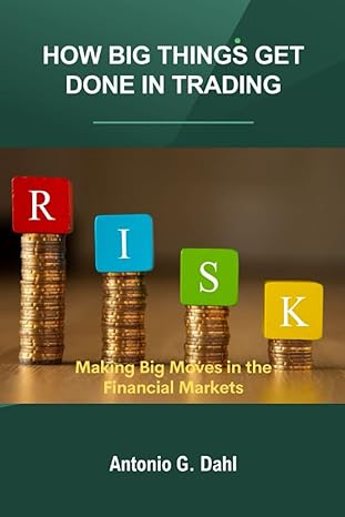 how big things get done in trading making big moves in the financial markets 1st edition antonio g dahl